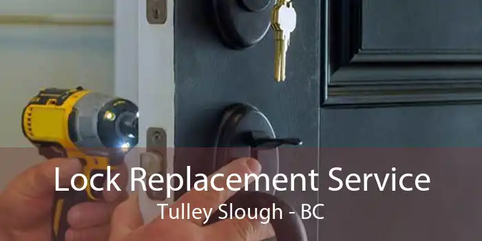 Lock Replacement Service Tulley Slough - BC