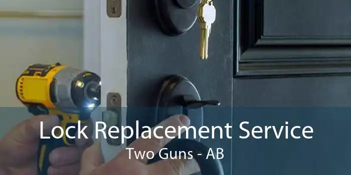 Lock Replacement Service Two Guns - AB