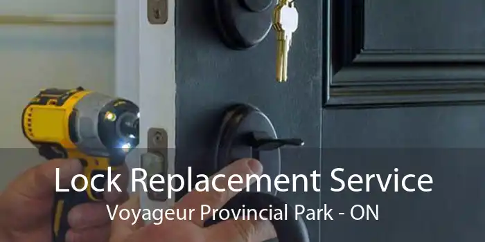 Lock Replacement Service Voyageur Provincial Park - ON