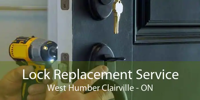 Lock Replacement Service West Humber Clairville - ON