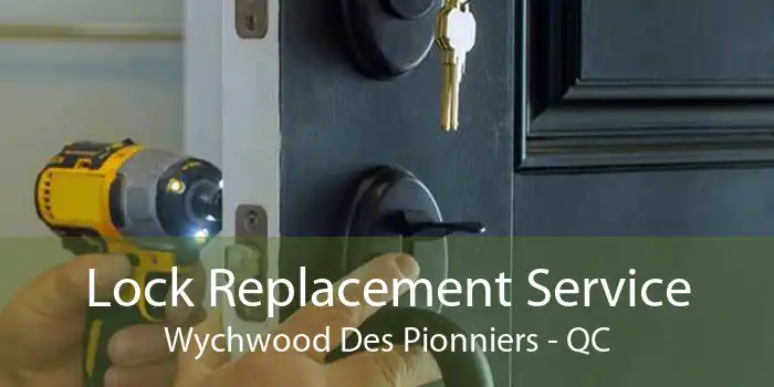 Lock Replacement Service Wychwood Des Pionniers - QC