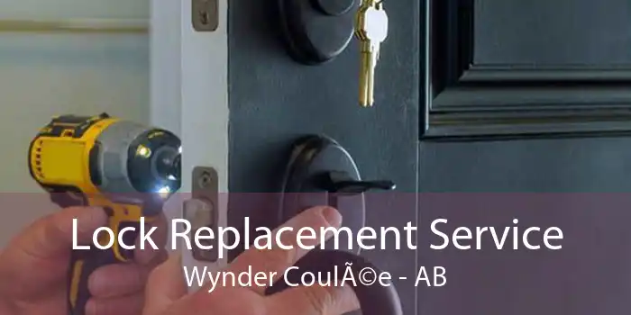 Lock Replacement Service Wynder CoulÃ©e - AB