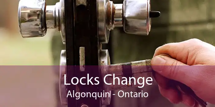 Locks Change Algonquin - Ontario
