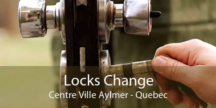 Locks Change Centre Ville Aylmer - Quebec