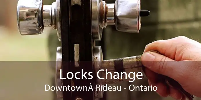 Locks Change Downtown Rideau - Ontario