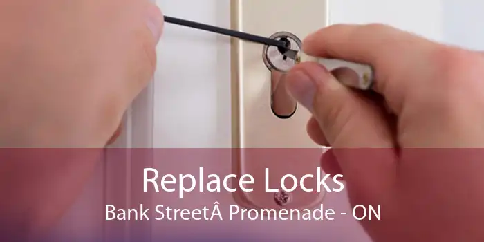 Replace Locks Bank StreetÂ Promenade - ON