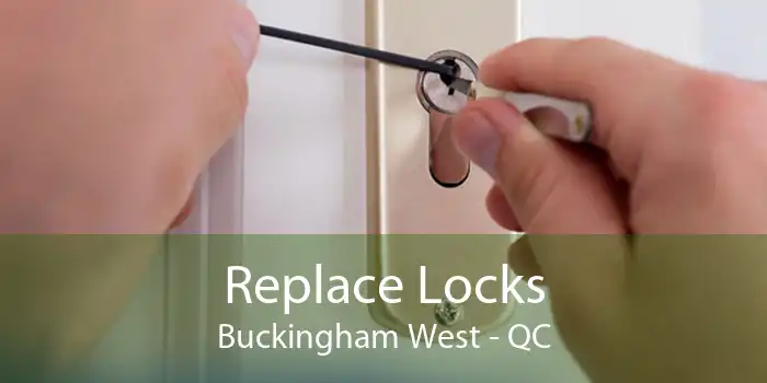 Replace Locks Buckingham West - QC