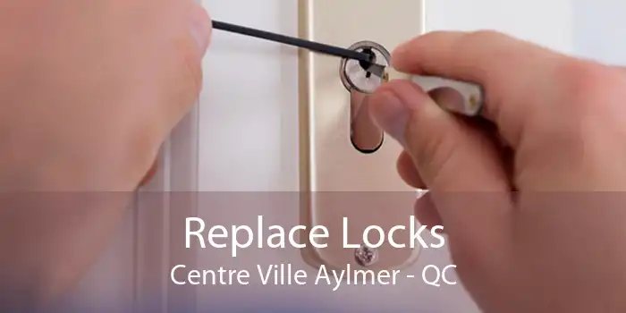 Replace Locks Centre Ville Aylmer - QC
