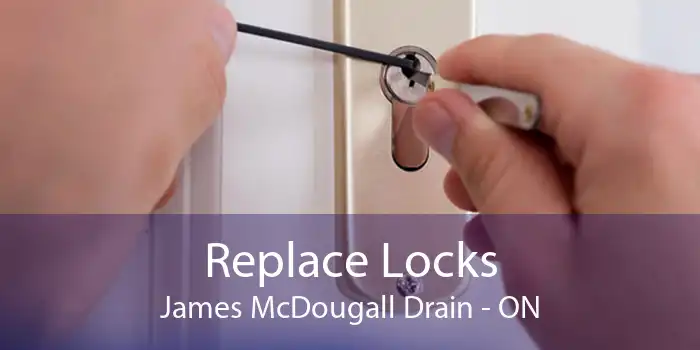 Replace Locks James McDougall Drain - ON
