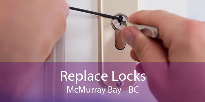 Replace Locks McMurray Bay - BC