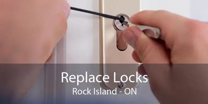 Replace Locks Rock Island - ON