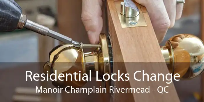 Residential Locks Change Manoir Champlain Rivermead - QC